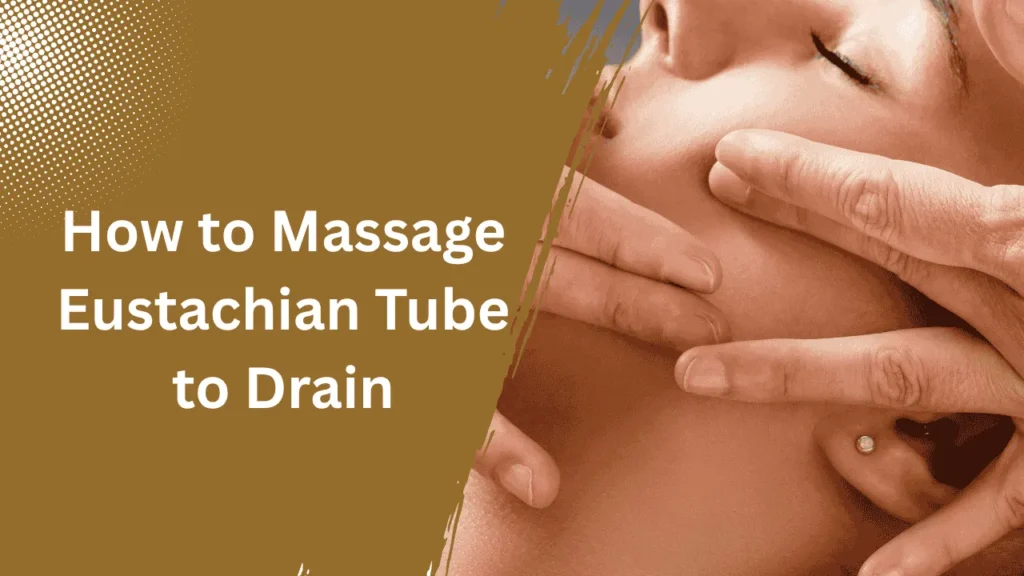 how to massage eustachian tube to drain?