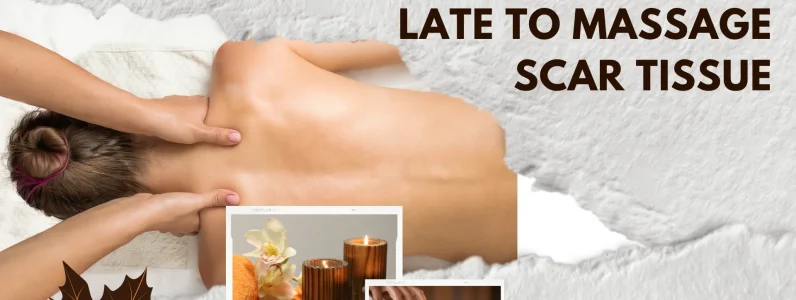 when is it too late to massage scar tissue